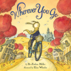 Wherever You Go By Pat Zietlow Miller, Eliza Wheeler (Illustrator) Cover Image