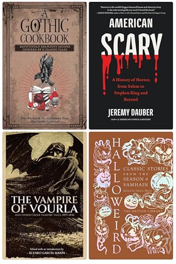 Pictured are four books: A Gothic Cookbook: Hauntingly Delicious Recipes Inspired by 13 Classic Tales Hardcover by Alessandra Pino and Ella Buchan, American Scary: A History of Horror, from Salem to Stephen King and Beyond by Jeremy Dauber, The Vampire of Vourla and Other Greek Vampire Tales, 1819-1846 edited by Álvaro García Marín, and Halloweird: Classic Stories from the Season of Samhain edited by Johnny Mains.