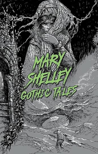 The cover of Mary Shelley: Gothic Tales with black-and-white artwork depicting Gothic scenes. The focal point is a spectre-like young woman with black eyes.