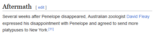AftermathSeveral weeks after Penelope disappeared, Australian zoologist David Fleay expressed his disappointment with Penelope and agreed to send more platypuses to New York.[11] 