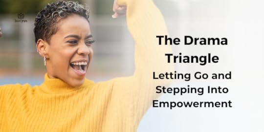 The Drama Triangle: Letting Go and Stepping Into Empowerment