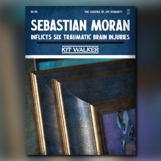 Book cover for Sebastian Moran Inflicts Six Traumatic Brain Injuries.