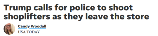 USA Today headline:Trump calls for police to shoot shoplifters as they leave the store