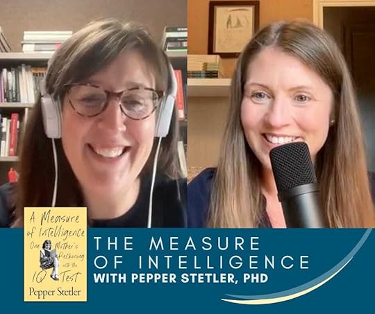 a graphic with screenshots of Pepper Stetler and Amy Julia Becker on a split-screen video call. Text at the top says “The Measure of Intelligence with Pepper Stetler” Text at the bottom of the graphic says: “Reimagining the Good Life S8 E4 10.22.24.” In the center of the graphic is an image overlay of the cover of the book “A Measure of Intelligence”