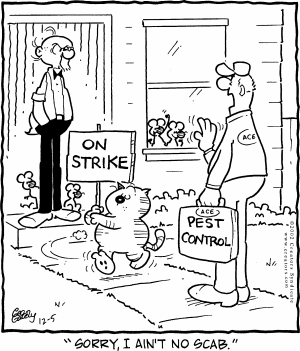 A cartoon from the comic strip Heathcliff. A man is standing angrily in the doorway of a house full of mice. In front of the man is the striped cat Heathcliff, who is marching and holding a picket sign that says "ON STRIKE". On the walkway there is an exterminator holding a briefcase labeled "Ace Pest Control". The exterminator is shaking his hand at the owner of the house and saying "Sorry, I ain't no scab." In the windows of the house, some of the mice can be seen cheering.