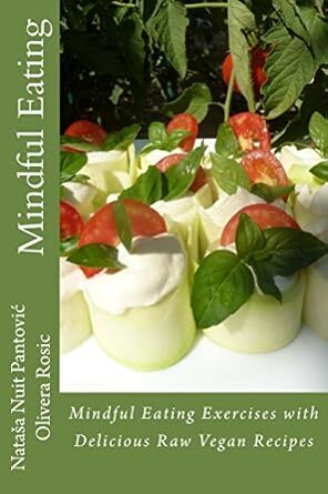 Mindful Eating with Delicious Raw Vegan Recipes by Olivera Rosic