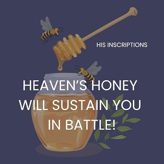 HEAVEN'S HONEY WILL SUSTAIN YOU IN BATTLE!