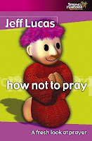 How not to pray by Jeff Lucas