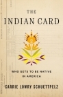 The Indian Card: Who Gets to Be Native in America By Carrie Lowry Schuettpelz Cover Image