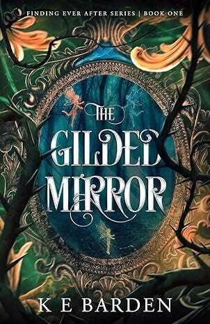 Cover of The Gilded Mirror by K E Barden. Cover has a photo graph of an ornate mirror surrounded by thorns and flowers. The title is in the centre of the mirror.