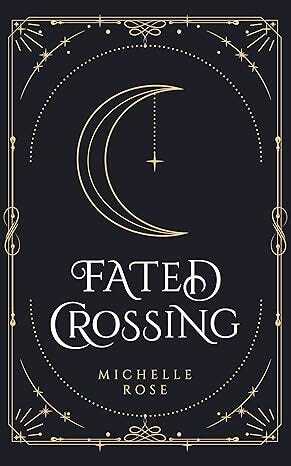 Cover for Fated Crossing. The cover has gold illustrations of a crescent moon, stars and magical imagery decorated in a boarder around a dark blue background. The title is in a white, magical font, with the author's name written in small font underneath. 