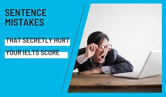 Sentence Mistakes That Secretly Hurt Your IELTS Score