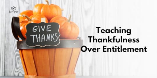 Teaching Thankfulness Over Entitlement