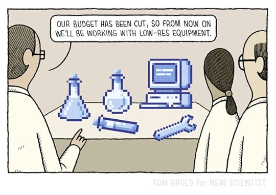 Three scientists stand before a workbench. On it are a computer, tools and some laboratory glassware. they are made of chunky pixels the size of golf balls. One of the scientists says “our budget has been cut so from now on we’ll be working with low-res equipment”.