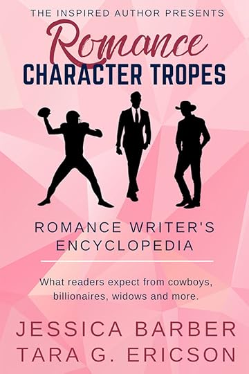 Book Cover: Silouhettes of a footbal player, a businessman, and a cowboy.Text: The Inspired Author Presents Romance Character Tropes, Romance Wrter's Encyclopedia, What readers expect from cowboys, billionares, widows and more, Jessica Barber, Tara G. Ericson