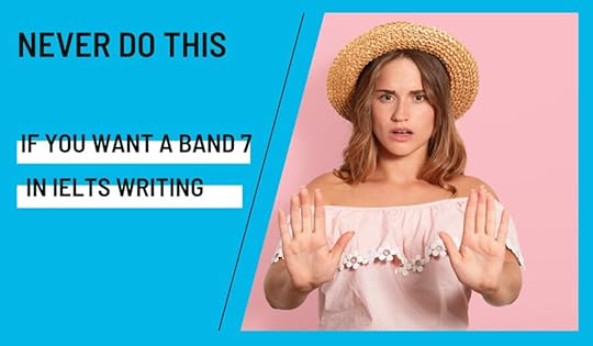 Never Do This If You Want a Band 7 in Writing