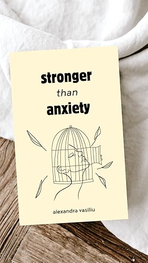 Stronger than Anxiety by Alexandra Vasiliu