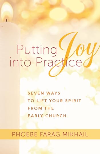 Book cover for Putting Joy into Practice: Seven Ways to Lift Your Spirit from the Early Church by Phoebe Farag Mikhail