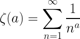 \zeta(a) = \displaystyle\sum_{n=1}^{\infty} \frac{1}{n^a}