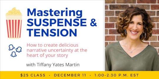 Mastering Suspense and Tension with Tiffany Yates Martin. $25 webinar. Wednesday, December 11, 2024. 1 p.m. to 2:30 p.m. Eastern.