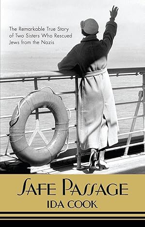 Black and white book cover for Safe Passage by Ida Cook. The image depicts a woman from behind, dressed in a long coat and hat, gazing over the ship's railing at the sea. She has one hand raised as if waving or shielding her eyes. A lifebuoy is attached to the railing beside her. Above this illustration is the tagline: The Remarkable True Story of Two Sisters Who Rescued Jews from the Nazis.