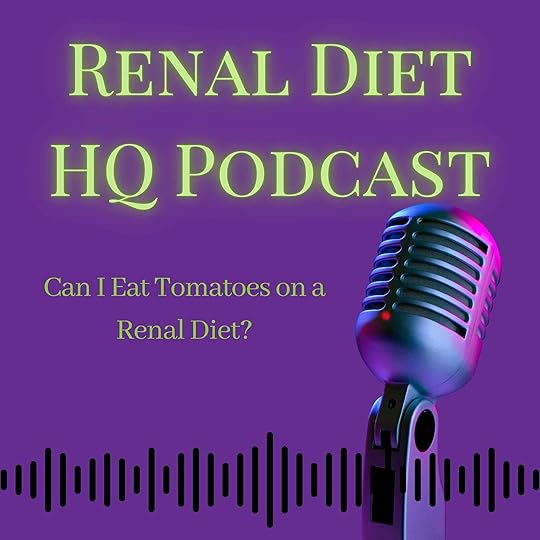 Renal Diet HQ Podcast Can I Eat Tomatoes on a Renal Diet?