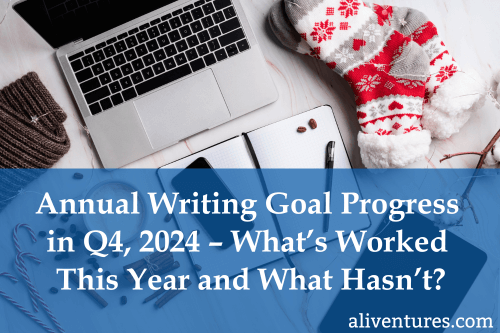 Title image: Annual Writing Goal Progress in Q4, 2024 - What's Worked This Year and What Hasn't?