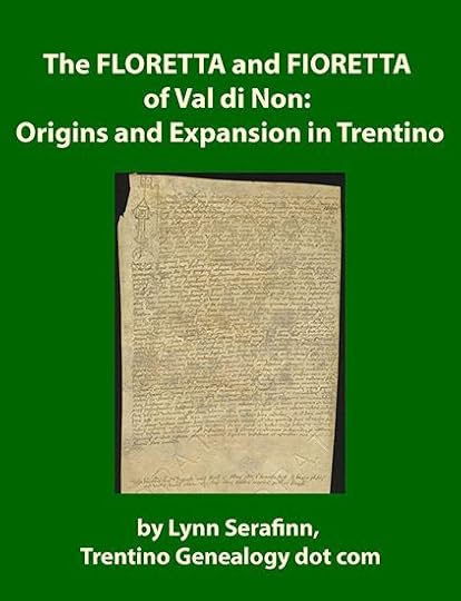 The FLORETTA and FIORETTA of Val di Non: Origins and Expansion in Trentino. By genealogist, Lynn Serafinn.