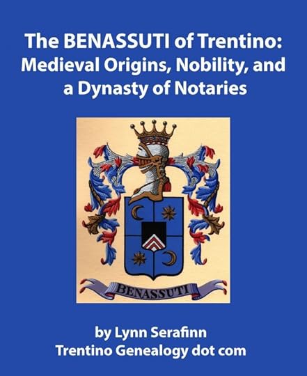 The BENASSUTI of Trentino: Medieval Origins, Nobility, and a Dynasty of Notaries. EBook by genealogist Lynn Serafinn