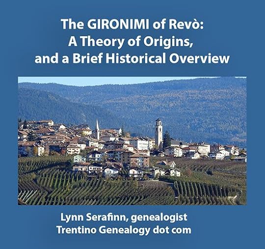 The GIRONIMI of Revò: A Theory of Origins, and a Brief Historical Overview. By genealogist Lynn Serafinn.