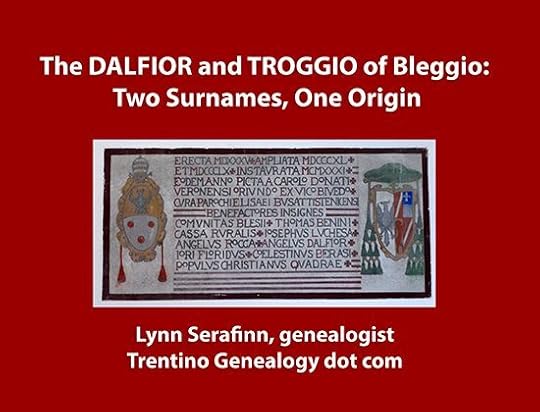 The DALFIOR and TROGGIO of Bleggio: Two Surnames, One Origin. By genealogist, Lynn Serafinn.