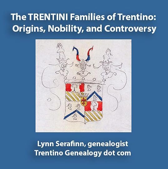 The TRENTINI Families of Trentino: Origins, Nobility, and Controversy. By Lynn Serafinn, genealogist.