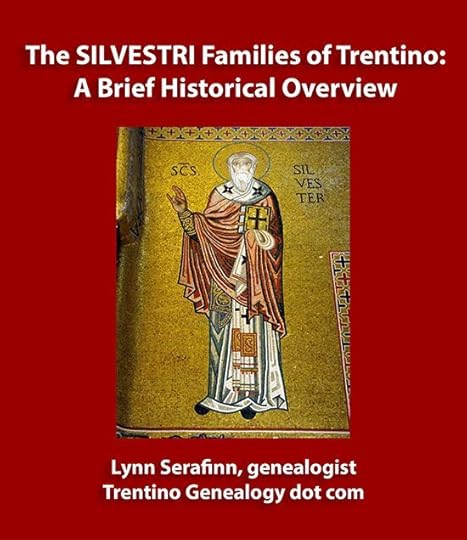 The SILVESTRI Families of Trentino: A Brief Historical Overview. By genealogist Lynn Serafinn.