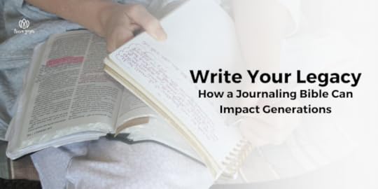 Write Your Legacy: How a Journaling Bible Can Impact Generations