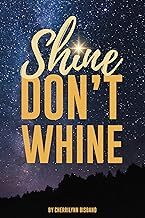 Shine Don't Whine