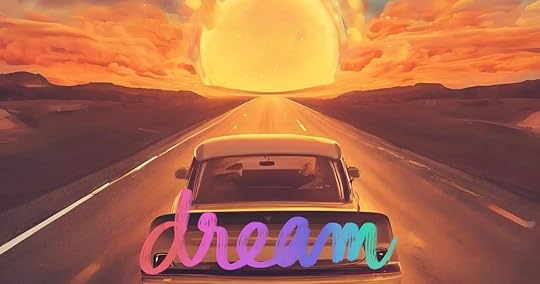 Your dreams are ahead. 