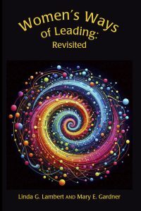Women's Ways of Leading: Revisited by Linda Lambert and Mary Gardner
