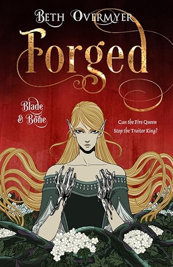 Image of the cover for Forged (Blade & Bone 3.) At the center is a woman with flowing blond hair and pointed ears. Her expression is determined as she holds out silver blood-encrusted hands. The tagline: Cant he Fire Queen stop the Traitor King?