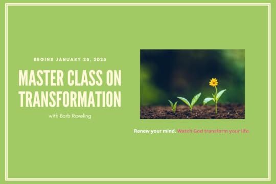 Master Class on Transformation with Barb Raveling. Begins January 28, 2025. Renew your mind. Watch God transform your life.