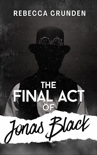 cover for the final act of jonas black by rebecca crunden; shows a faceless figure in a hat with glasses, black and white colour scheme