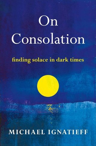 On Consolation: Notes on Our Search for Meaning and the Antidote to Resignation