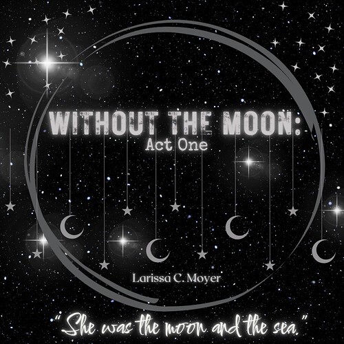 Without the Moon: Act 1