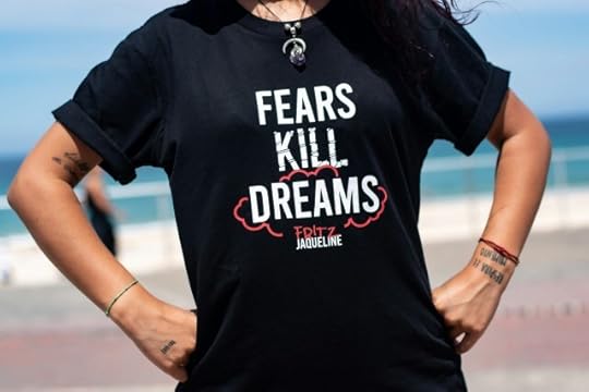 A shirt that says “fear kills dreams.” Fear Is Always There, But You Can Choose How It Impacts You