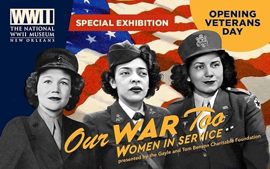 Poster for the National WWII Museum's special exhibition titled Our War Too: Women in Service. The foreground features three women wearing military uniforms from different branches of service during World War II: the Army, Navy, and Air Force. They stand side by side, their expressions conveying pride and determination. In the background, a large American flag is prominently displayed, symbolizing patriotism and unity. Text on the poster reads: Opening Veterans Day. At the bottom of the poster is an acknowledgment crediting the Gayle and Tom Benson Charitable Foundation for their support.
