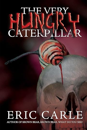 The very hungry caterpillar by Eric Carle. A ravenous striped caterpillar is eating a human skull.