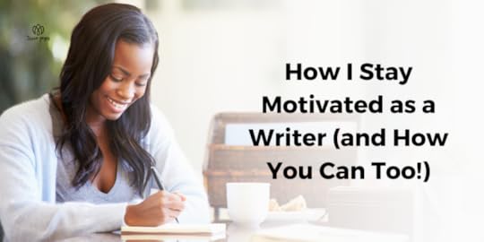 How I Stay Motivated as a Writer (and How You Can Too!)
