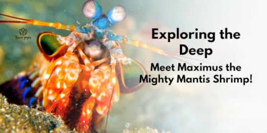 Exploring the Deep: Meet Maximus the Mighty Mantis Shrimp!