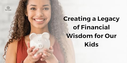 Creating a Legacy of Financial Wisdom for Our Kids