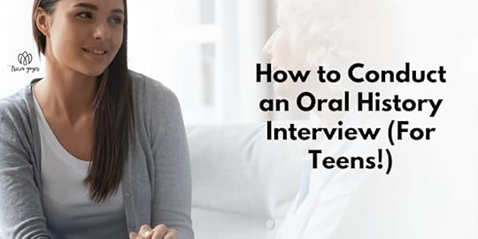 How to Conduct an Oral History Interview (For Teens!)
