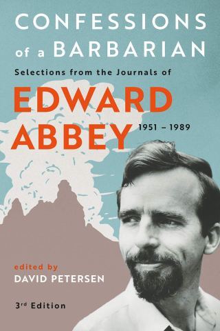 Edward Abbey on How to Live and How to Die: Immortal Wisdom from the Park Ranger Who Inspired Generations